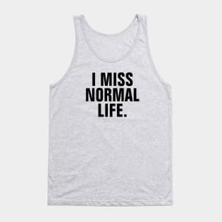 I Miss Normal Life - Black Text Tank Top